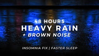Heavy Rain + Brown Noise - Sleep FASTER - Stop Insomnia | 48 Hours