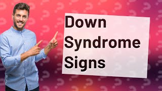 What are signs of Down syndrome in a fetus?