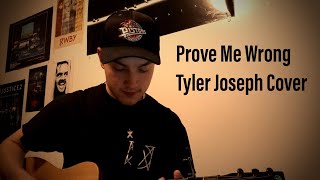 Prove Me Wrong - Tyler Joseph Cover