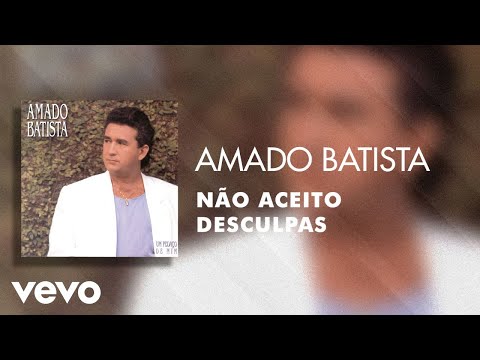 Não Aceito Desculpas - Amado Batista