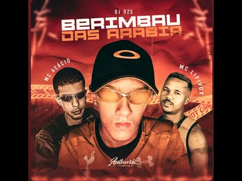 BERIMBAU DA ARÁBIA - MC ACÁCIO E MC LIPIVOX ( DJ DZS )