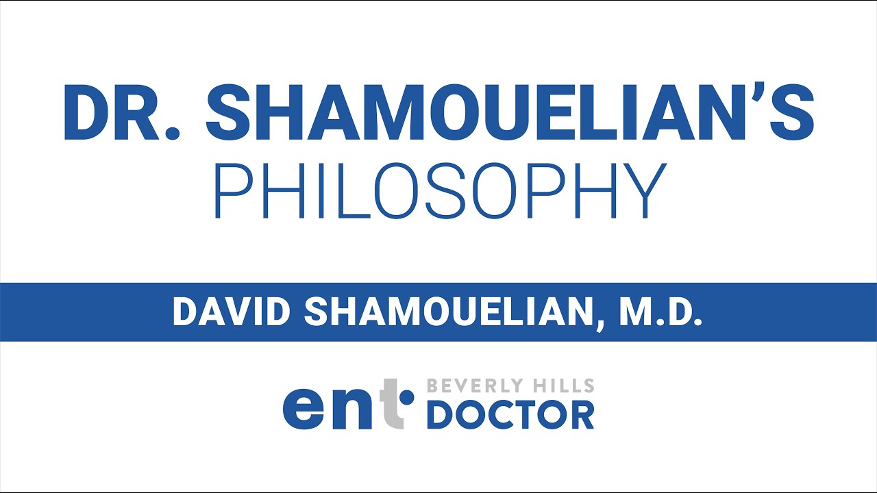 Dr. Shamouelian’s Philosophy by Dr. David Shamouelian - Beverly Hills ENT Doctor