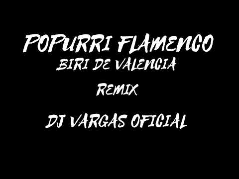 POPURRÍ FLAMENCO " BIRI DE VALENCIA " REMIX DJ VARGAS OFICIAL