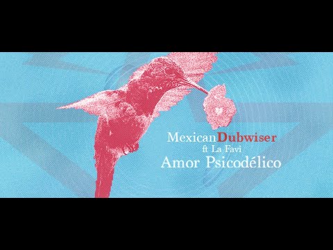 Mexican Dubwiser ft La Favi "Amor Psicodélico"
