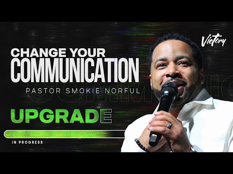 Change Your Communication || Upgrade || Pastor Smokie Norful || Inspirational Word