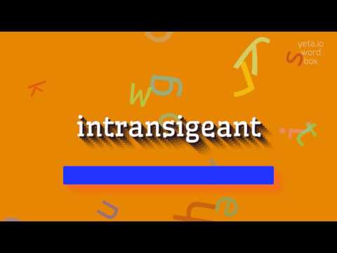 How to say "intransigeant"! (High Quality Voices)