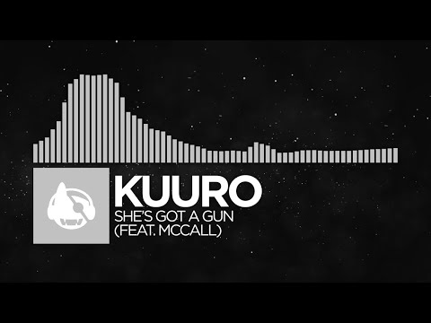 [Electronic] - KUURO - She's Got A Gun (feat. McCall)