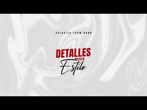 Chiquito Team Band - Detalles (A NUESTRO ESTILO)