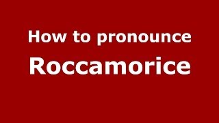 How to pronounce Roccamorice