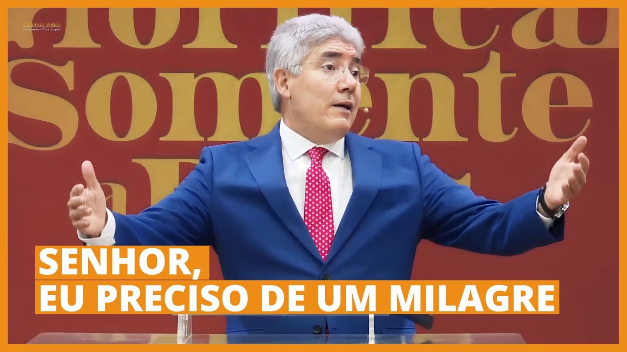 SENHOR, EU PRECISO DE UM MILAGRE - Hernandes Dias Lopes