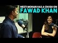 Neeti Mohan has a crush on Fawad Khan!