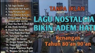 Download lagu TANPA IKLAN | Lagu Nostalgia Bikin Hati Adem || Lagu Kenangan 80an 90an mp3