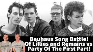 Reaction to Bauhaus - Of Lillies and Remains vs Party of the First Part Song Battle!