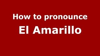How to pronounce El Amarillo