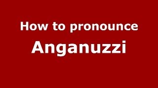 How to pronounce Anganuzzi