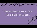 Compassionate Body Scan For PPPD Chronic Dizziness
