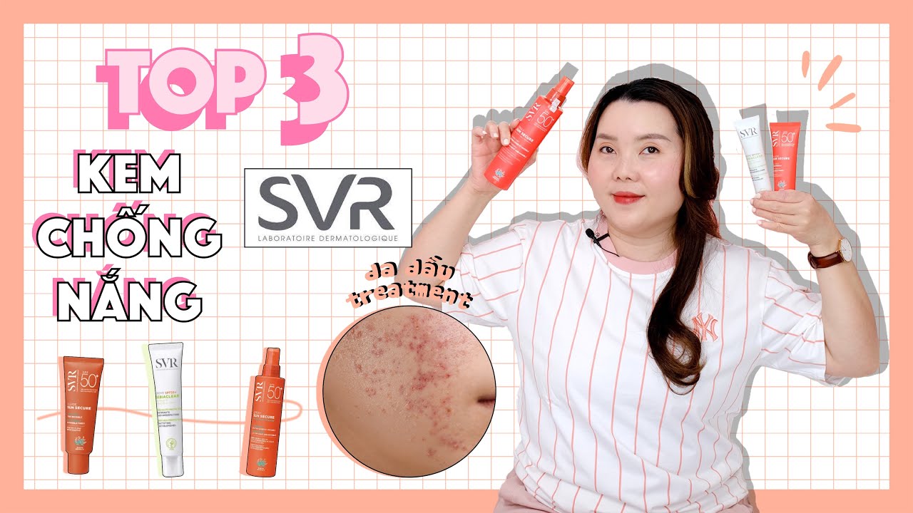 TOP 3 KEM CHỐNG NẮNG SVR bán chạy | DA DẦU TREATMENT!