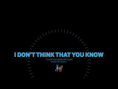 I Don't Think That You Know T-Funk (mrTimothy) & Nat Dunn Radio Edit