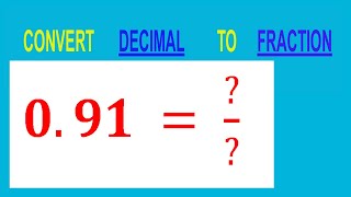 CONVERT    DECIMAL     0.91 =  /        TO     FRACTION