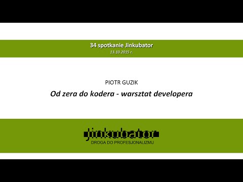 Jinkubator #34 - Od zera do kodera - warsztat developera - Piotr Guzik