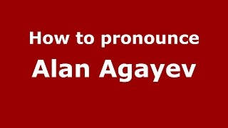 How to pronounce Alan Agayev