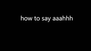 how to say ah