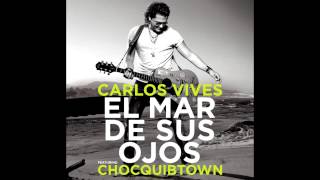 Carlos Vives Ft ChocQuibTown -  El Mar De Sus Ojos Original - Letra 2014 (Audio)