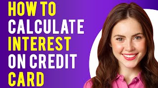 How To Calculate Interest on Credit Card (Calculate Monthly Credit Card Interest)