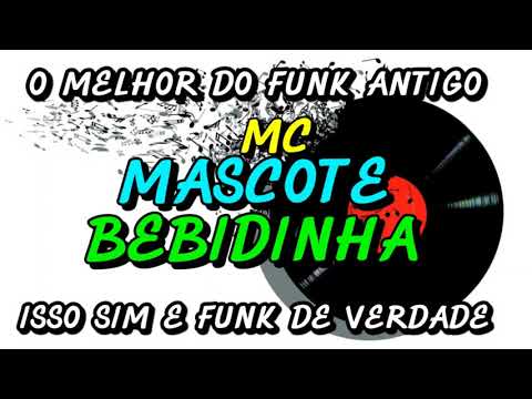FUNK ANTIGO : MC MASCOTE - BEBIDINHA