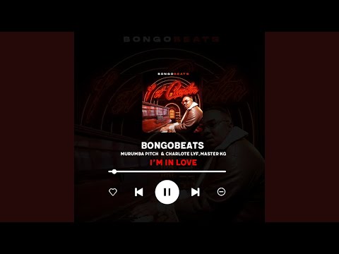 Bongobeats feat. Marumba Pitch & Charlote LYF, Master KG - I am in love (Official Audio)
