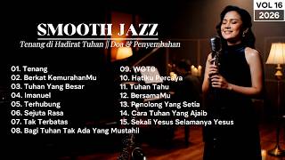 Download lagu 15 LAGU ROHANI SMOOTH JAZZ🎷TENANG DI HADIRAT TUHAN (VOL 16) mp3 Download lagu 15 LAGU ROHANI SMOOTH JAZZ🎷TENANG DI HADIRAT TUHAN (VOL 16) mp3