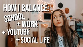 HOW I BALANCE: school, work, youtube, social life, etc