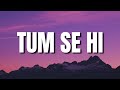 Mohit Chauhan - Tum Se Hi (Lyrics) | Tempo Lyrics