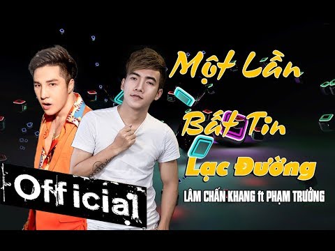 MỘT LẦN BẤT TIN, LẠC ĐƯỜNG - LÂM CHẤN KHANG ft PHẠM TRƯỞNG