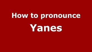 How to pronounce Yanes