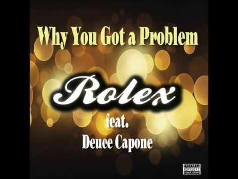 Why You Gotta Problem- Rolex feat. Deuce Capone