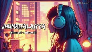 Jhumritalaiyya (Slowed + Reverb) | Arijit Singh | Jagga Jasoos | Lofi- Mix ( Moria Reverbs)