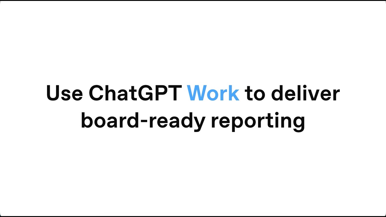 Use ChatGPT Work to deliver board-ready reporting - OpenAI Youtube