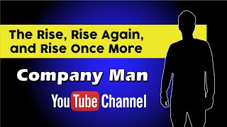 Who is Company Man in 2022? | Rise, Rise Again and Rise Once More of the Company Man YouTube Channel