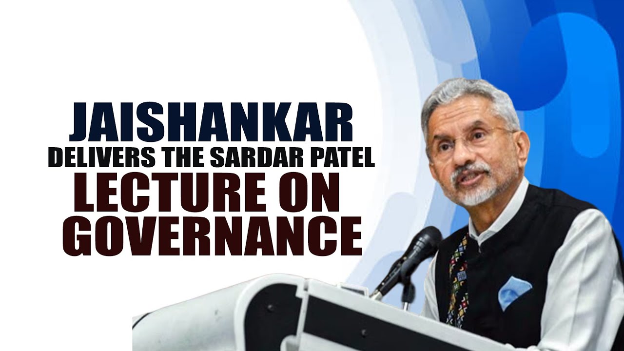 LIVE: External Affairs Minister S. Jaishankar Delivers The Sardar Patel Lecture On Governance