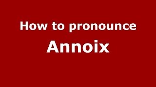 How to pronounce Annoix