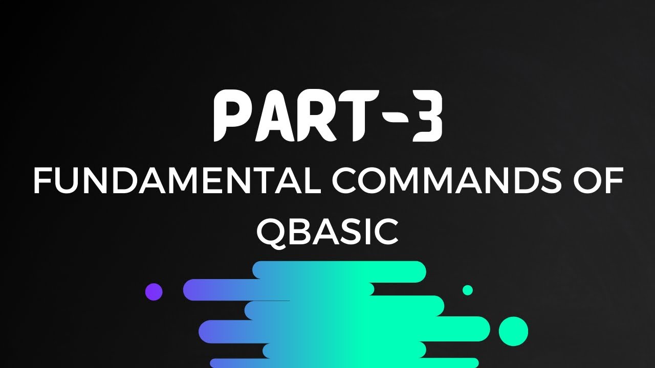 Part-3 : FUNDAMENTAL COMMANDS OF QBASIC