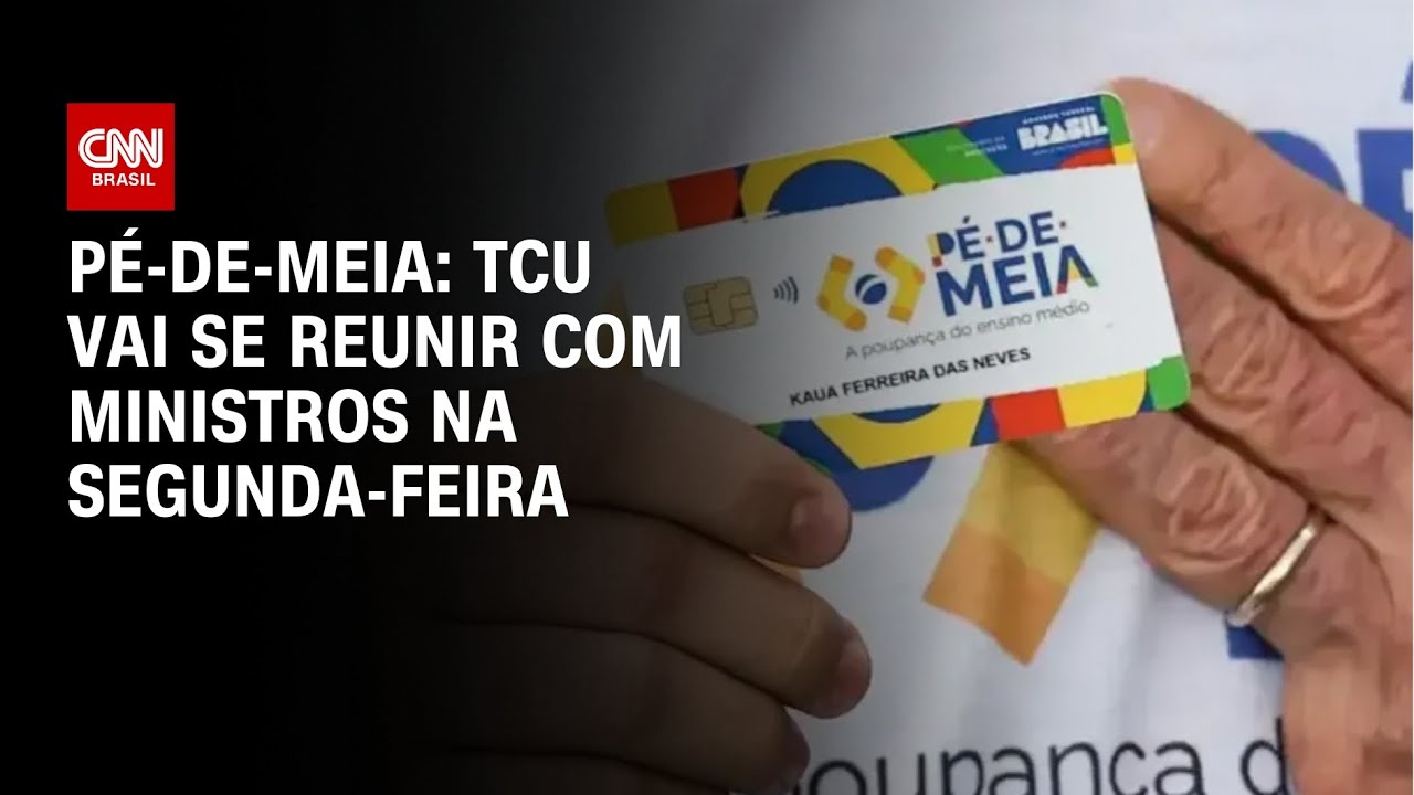 Pé-de-meia: TCU vai se reunir com ministros na segunda-feira | AGORA CNN