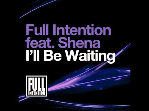 Full Intention ft. Shena - I´ll Be Waiting (Micheal Gray, Jon Pearn Club Vocal)
