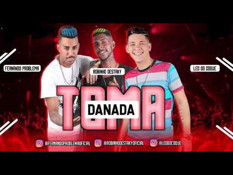 Robinho Destaky e Fernando Problema e Léo Do Coque - TOMA DANADA