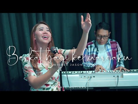 BERKAT BAGI KELUARGAKU ( Jason Irwan ) - Rachel Mutiara
