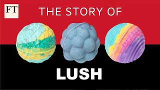 How Lush took on the cosmetics industry | FT