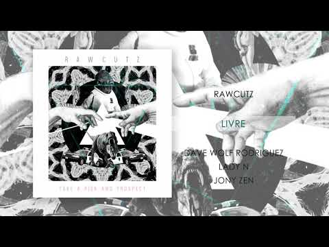 RawCutz - LIVRE (ft. Dave Wolf Rodriguez, Lady N & Jony Zen)