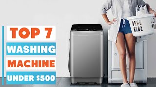 Best Washing Machine Under $500 – 7 Options for Every Home