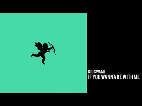 Kid $wami - If You Wanna Be With Me (Official Audio)